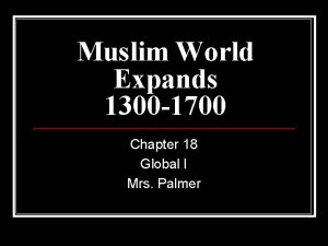 Muslim World Expands 1300 1700 Chapter 18 Global