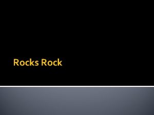 Rocks Rock What are Rocks A rock is