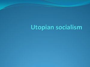 Utopian socialism Utopian socialism is an expression that