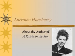 Lorraine Hansberry About the Author of A Raisin