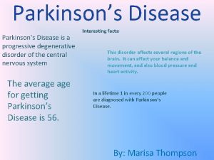 Parkinsons Disease is a progressive degenerative disorder of