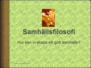 Samhllsfilosofi Hur kan vi skapa ett gott samhlle