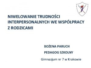 NIWELOWANIE TRUDNOCI INTERPERSONALNYCH WE WSPPRACY Z RODZICAMI BOENA