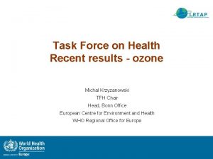 Task Force on Health Recent results ozone Michal