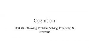 Cognition Unit 7 B Thinking Problem Solving Creativity