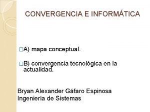 CONVERGENCIA E INFORMTICA A mapa conceptual B convergencia