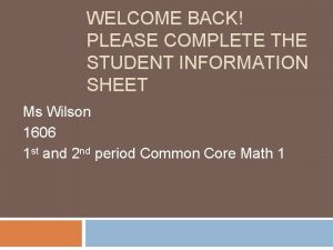 WELCOME BACK PLEASE COMPLETE THE STUDENT INFORMATION SHEET