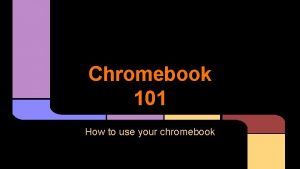 Chromebook 101 How to use your chromebook Safety