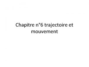 Chapitre n 6 trajectoire et mouvement I Origine