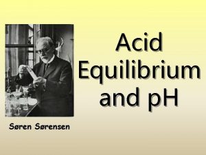 Acid Equilibrium and p H Srensen AcidBase Definitions