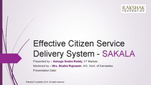 Effective Citizen Service Delivery System SAKALA Presented by