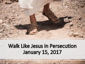 Walk Like Jesus in Persecution January 15 2017
