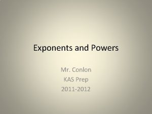 Exponents and Powers Mr Conlon KAS Prep 2011