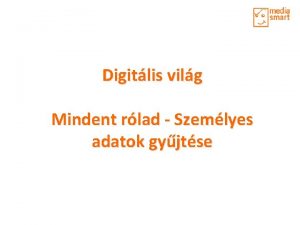 Digitlis vilg Mindent rlad Szemlyes adatok gyjtse Beszljk