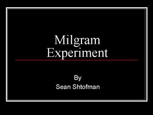 Milgram Experiment By Sean Shtofman Stanley Milgram n