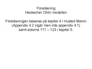 Frelsning Heckscher Ohlin modellen Frelsningen baseras p kapitel