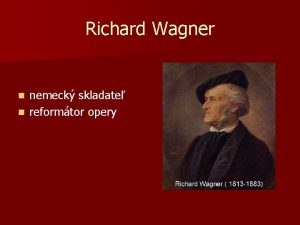 Richard Wagner nemeck skladate n reformtor opery n