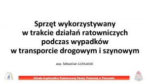 Sprzt wykorzystywany w trakcie dziaa ratowniczych podczas wypadkw