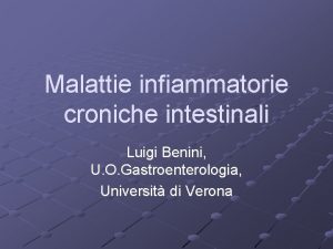 Malattie infiammatorie croniche intestinali Luigi Benini U O