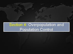 Section 4 Overpopulation and Population Control Are we