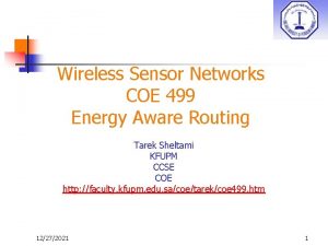 Wireless Sensor Networks COE 499 Energy Aware Routing