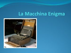 La Macchina Enigma Storia della Macchina Engima La