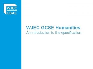 WJEC GCSE Humanities An introduction to the specification