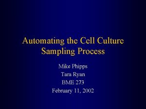 Automating the Cell Culture Sampling Process Mike Phipps