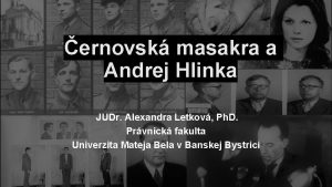 ernovsk masakra a Andrej Hlinka JUDr Alexandra Letkov