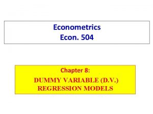 Econometrics Econ 504 Chapter 8 DUMMY VARIABLE D
