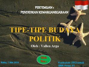 PERTEMUAN 1 PENDIDIKAN KEWARGANEGARAAN TIPETIPE BUDAYA POLITIK Oleh