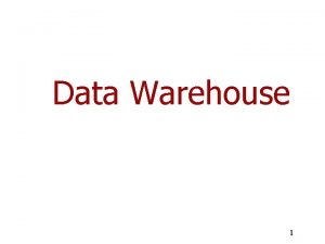 Data Warehouse 1 Data Warehouse Most common form