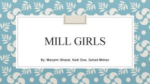 MILL GIRLS By Maryem Ghazal Kadi Sow Suhad