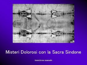 Misteri Dolorosi con la Sacra Sindone transizione manuale