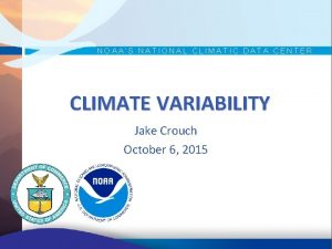 NOAAS NATIONAL CLIMATIC DATA CENTER CLIMATE VARIABILITY Jake