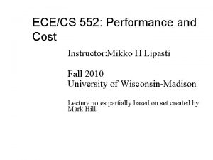 ECECS 552 Performance and Cost Instructor Mikko H