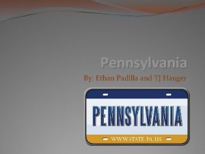 Pennsylvania By Ethan Padilla and TJ Hauger Penns