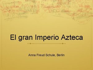 El gran Imperio Azteca Anna Freud Schule Berlin