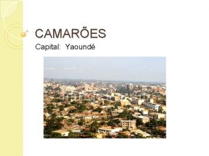 CAMARES Capital Yaound LOCALIZAO BANDEIRA NACIONAL A atual