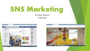 SNS Marketing By Chloe Jefferson TCOM 2640 What