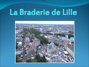 La Braderie de Lille Comme son nom lindique