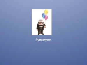 Synonyms SYNONYMS LO To use synonyms in the