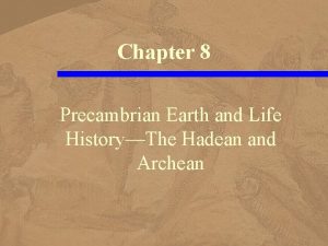 Chapter 8 Precambrian Earth and Life HistoryThe Hadean