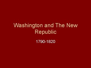 Washington and The New Republic 1790 1820 Political
