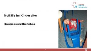 Notflle im Kindesalter Grundstze und Beurteilung 1 Information