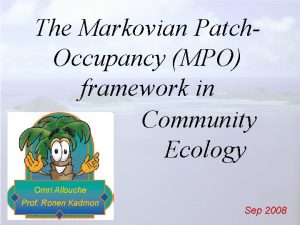 The Markovian Patch Occupancy MPO framework in Community