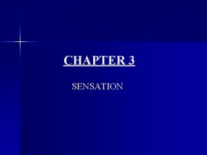 CHAPTER 3 SENSATION Sensation and Perception Definitions Sensation