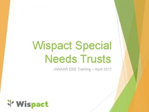 Wispact Special Needs Trusts GWAAR EBS Training April