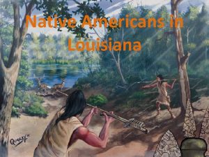 Native Americans in Louisiana Whats the difference between