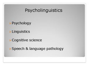 Psycholinguistics Psychology Linguistics Cognitive Speech science language pathology